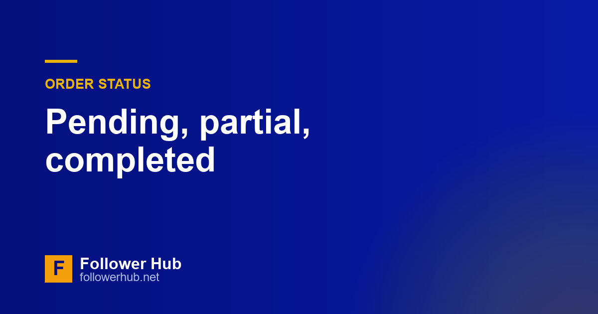 Order statuses explained: pending, processing, partial, completed