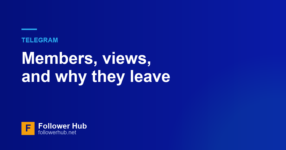 Telegram: channel members, post views, and why members leave
